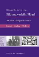 Das Bild zeigt das Cover der Festschrift "Bildung verleiht Flügel - 100 Jahre Hildegardis-Verein".