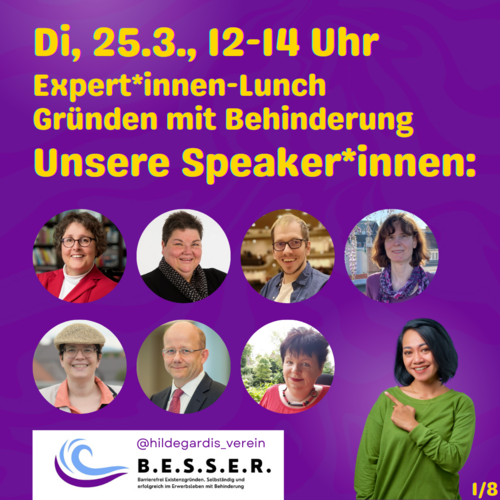 Lilafarbende Bildkachel mit runden Portraits von 7 Personen. Oben steht in Gelb: Dienstag, 25.3., 12-14 Uhr. Expert*innen-Lunch Gründen mit Behinderung. Unsere Speaker*innen. Unten ist das BESSER-Logo und ein Canva-Vorratsfoto einer Frau mit grünem Pulli.